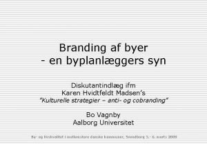 Branding af byer en byplanlggers syn Diskutantindlg ifm