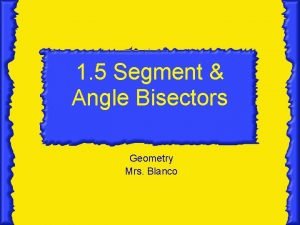 1 5 Segment Angle Bisectors Geometry Mrs Blanco