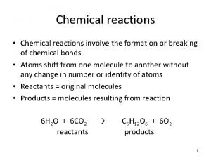 Chemical reactions Chemical reactions involve the formation or