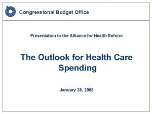 Congressional Budget Office Presentation to the Alliance for