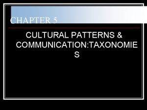 CHAPTER 5 CULTURAL PATTERNS COMMUNICATION TAXONOMIE S Low