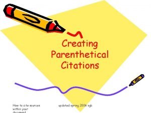 Creating Parenthetical Citations How to cite sources within