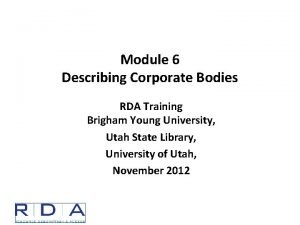 Module 6 Describing Corporate Bodies RDA Training Brigham