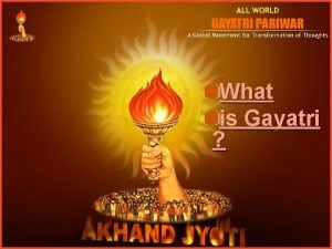 What is Gayatri What is Gayatri Power of
