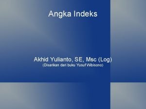 Angka Indeks Akhid Yulianto SE Msc Log Disarikan