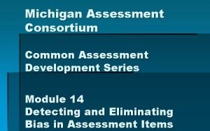 Michigan Assessment Consortium Common Assessment Development Series Module