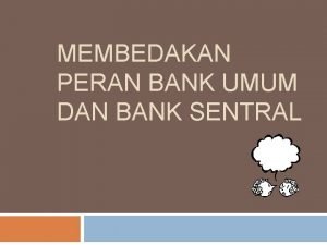 Verryn stuart mengemukakan ada dua tugas bank, yaitu....