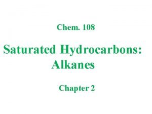 Chem 108 Saturated Hydrocarbons Alkanes Chapter 2 General