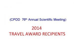 CPDD 76 th Annual Scientific Meeting 2014 TRAVEL