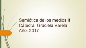 Semitica de los medios II Ctedra Graciela Varela