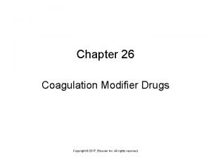Chapter 26 Coagulation Modifier Drugs Copyright 2017 Elsevier