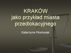 KRAKW jako przykad miasta przedlokacyjnego Katarzyna Moskwiak nie