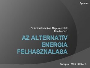 Speeder Szmtstechnikai Alapismeretek Beadand 1 AZ ALTERNATV ENERGIA
