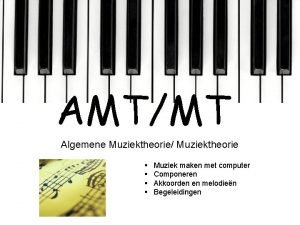 AMTMT Algemene Muziektheorie Muziektheorie Muziek maken met computer