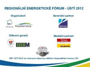 REGIONLN ENERGETICK FRUM ST 2012 Organiztoi Generln partner