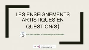 LES ENSEIGNEMENTS ARTISTIQUES EN QUESTIONS Une ducation de