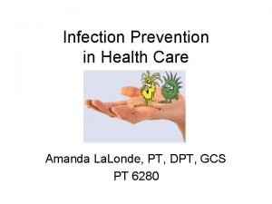 Infection Prevention in Health Care Amanda La Londe