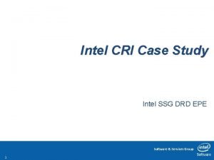 Intel CRI Case Study Intel SSG DRD EPE