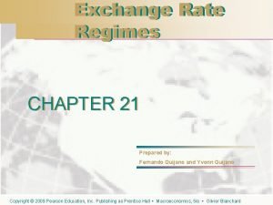 Exchange Rate Regimes CHAPTER 21 Prepared by Fernando
