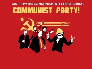 AIM HOW DID COMMUNISM INFLUENCE CHINA I THE