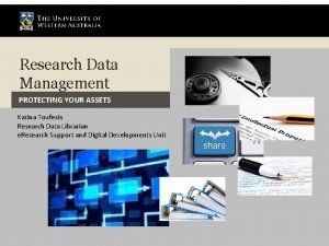 Research Data Management PROTECTING YOUR ASSETS Katina Toufexis