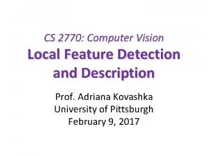 CS 2770 Computer Vision Local Feature Detection and