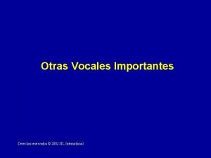 Otras Vocales Importantes Derechos reservados 2002 SIL International