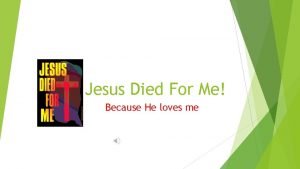 For me he died for me he lives