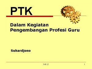 PTK Dalam Kegiatan Pengembangan Profesi Guru Suhardjono bab