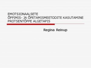 EMOTSIONAALSETE PPIMIS JA PETAMISMEETODITE KASUTAMINE PROTSENTPPE ALGETAPIS Regina