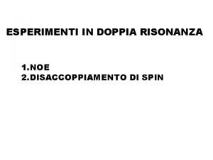 ESPERIMENTI IN DOPPIA RISONANZA 1 NOE 2 DISACCOPPIAMENTO