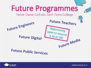 Future Programmes Notre Dame Catholic Sixth Form College