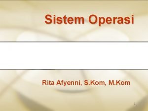 Sistem Operasi Rita Afyenni S Kom M Kom