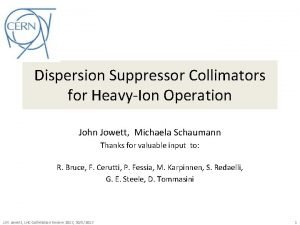 Dispersion Suppressor Collimators for HeavyIon Operation John Jowett