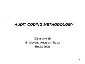 AUDIT CODING METHODOLOGY Disusun oleh dr Mayang Anggraini