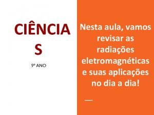 CINCIA S 9 ANO Nesta aula vamos revisar