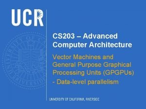 CS 203 Advanced Computer Architecture Vector Machines and