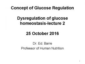 Concept of Glucose Regulation Dysregulation of glucose homeostasislecture