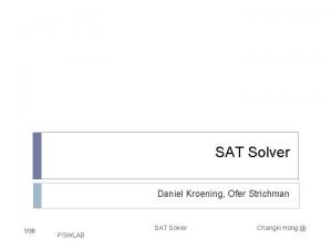 SAT Solver Daniel Kroening Ofer Strichman 130 SAT