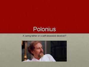 Polonius A caring father or a selfobsessed deceiver