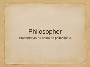 Philosopher Prsentation du cours de philosophie Questce que