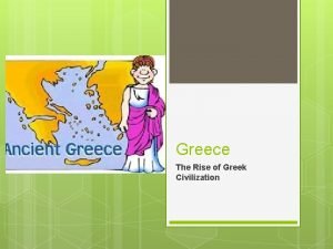 Greece The Rise of Greek Civilization Greeces Geographic