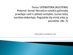 Tema LITERATRA KULTRA Potem Senoji literatra suteikia galimyb