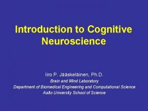 Introduction to Cognitive Neuroscience Iiro P Jskelinen Ph