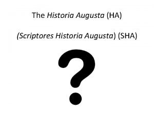 The Historia Augusta HA Scriptores Historia Augusta SHA