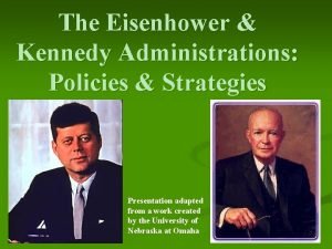 The Eisenhower Kennedy Administrations Policies Strategies Presentation adapted