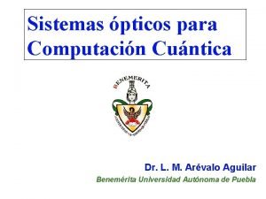 Sistemas pticos para Computacin Cuntica Dr L M