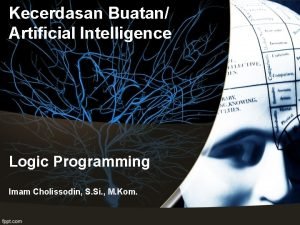 Kecerdasan Buatan Artificial Intelligence Logic Programming Imam Cholissodin