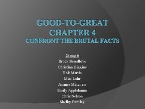 GOODTOGREAT CHAPTER 4 CONFRONT THE BRUTAL FACTS Group