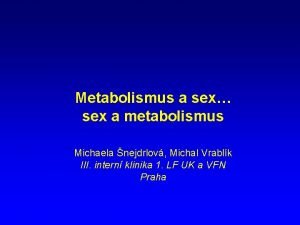 Metabolismus a sex sex a metabolismus Michaela nejdrlov